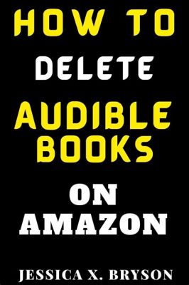 How to Delete Audible Books from Kindle: A Detailed Guide with Insights